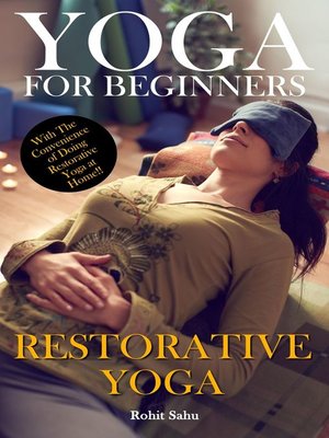 cover image of Restorative Yoga: The Complete Guide To Master Restorative Yoga; Benefits, Essentials, Poses (With Pictures), Precautions, Common Mistakes, FAQs And Common Myths